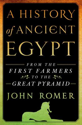 A History of Ancient Egypt: From the First Farmers to the Great Pyramid - John Romer
