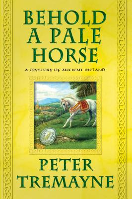 Behold a Pale Horse - Peter Tremayne