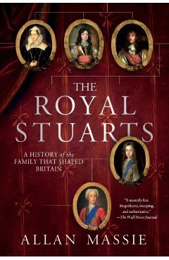 The Royal Stuarts: A History of the Family That Shaped Britain - Allan Massie