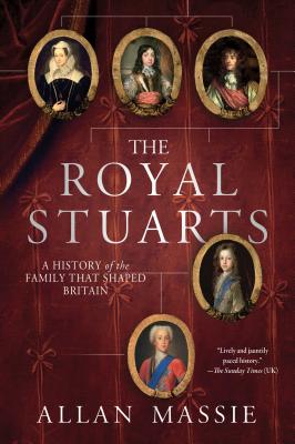 The Royal Stuarts: A History of the Family That Shaped Britain - Allan Massie