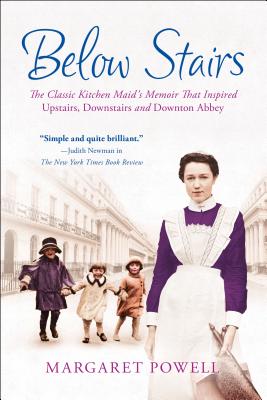 Below Stairs: The Classic Kitchen Maid's Memoir That Inspired upstairs, Downstairs and downton Abbey - Margaret Powell