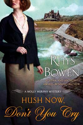Hush Now, Don't You Cry: A Molly Murphy Mystery - Rhys Bowen