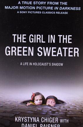 The Girl in the Green Sweater: A Life in Holocaust's Shadow - Krystyna Chiger