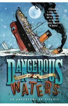 Poza produsului Dangerous Waters: An Adventure on the Titanic - Gregory Mone