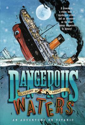 Dangerous Waters: An Adventure on the Titanic - Gregory Mone
