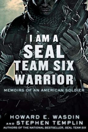 I Am a Seal Team Six Warrior: Memoirs of an American Soldier - Howard E. Wasdin