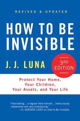 Coperta cărții 'How to Be Invisible: Protect Your Home, Your Children, Your Assets, and Your Life - J. J. Luna'