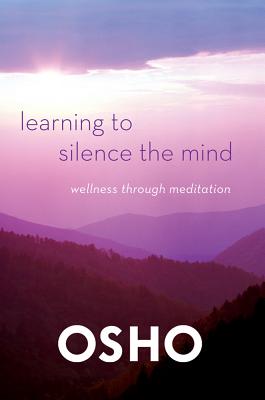 Learning to Silence the Mind: Wellness Through Meditation - Osho
