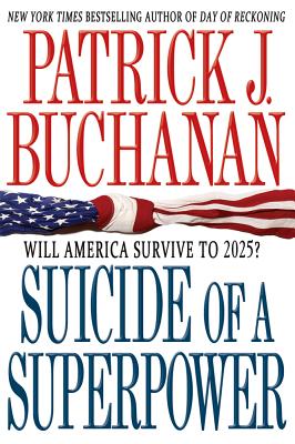Suicide of a Superpower: Will America Survive to 2025? - Patrick J. Buchanan