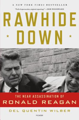 Rawhide Down: The Near Assassination of Ronald Reagan - Del Quentin Wilber