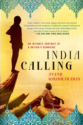India Calling: An Intimate Portrait of a Nation's Remaking - Anand Giridharadas
