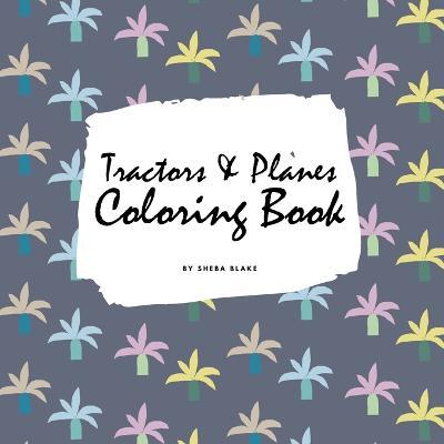 Tractors, Planes and Cars Coloring Book for Children (8.5x8.5 Coloring Book / Activity Book) - Sheba Blake