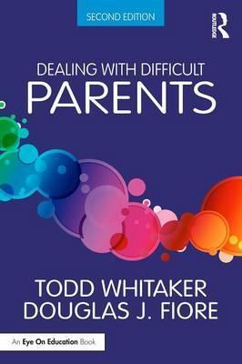 Dealing with Difficult Parents - Todd Whitaker
