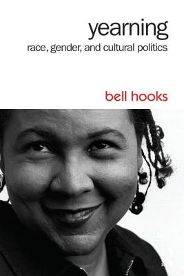 Yearning: Race, Gender, and Cultural Politics - Bell Hooks