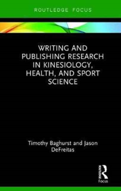 Writing and Publishing Research in Kinesiology, Health, and Sport Science - Timothy Baghurst