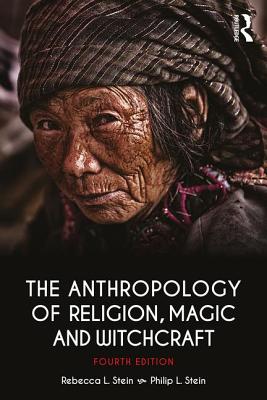 The Anthropology of Religion, Magic, and Witchcraft - Rebecca Stein