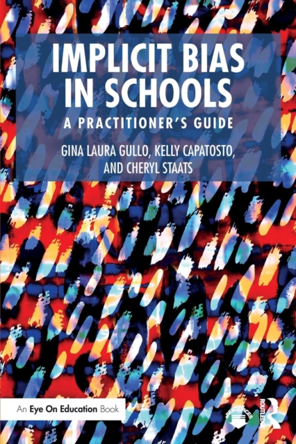 Implicit Bias in Schools: A Practitioner's Guide - Gina Laura Gullo