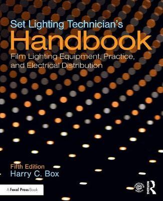 Set Lighting Technician's Handbook: Film Lighting Equipment, Practice, and Electrical Distribution - Harry C. Box