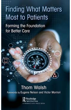 Poza produsului Finding What Matters Most to Patients: Forming the Foundation for Better Care - Thom Walsh
