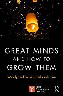 Great Minds and How to Grow Them: High Performance Learning - Wendy Berliner