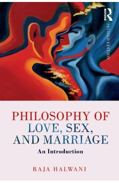 Coperta cărții 'Philosophy of Love, Sex, and Marriage: An Introduction - Raja Halwani'