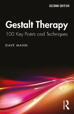 Gestalt Therapy: 100 Key Points and Techniques - Dave Mann