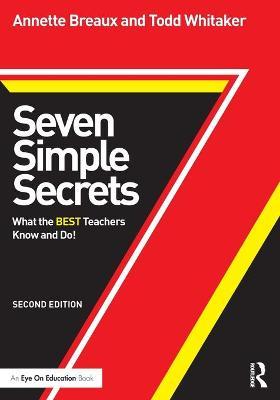 Seven Simple Secrets: What the BEST Teachers Know and Do! - Annette Breaux
