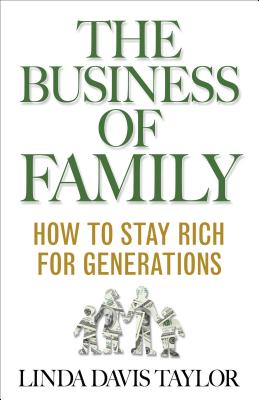 The Business of Family: How to Stay Rich for Generations - L. Taylor