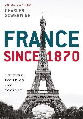France Since 1870: Culture, Politics and Society - Charles Sowerwine
