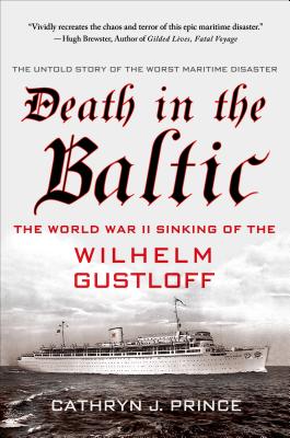 Death in the Baltic: The World War II Sinking of the Wilhelm Gustloff - Cathryn J. Prince