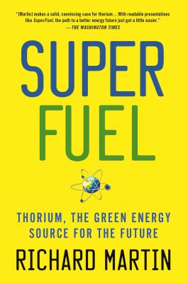 Superfuel: Thorium, the Green Energy Source for the Future - Richard Martin