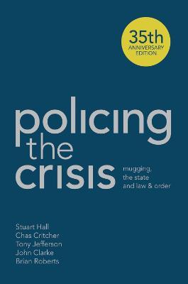 Policing the Crisis: Mugging, the State and Law and Order - Stuart Hall