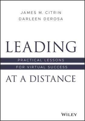 Leading at a Distance: Practical Lessons for Virtual Success - James M. Citrin
