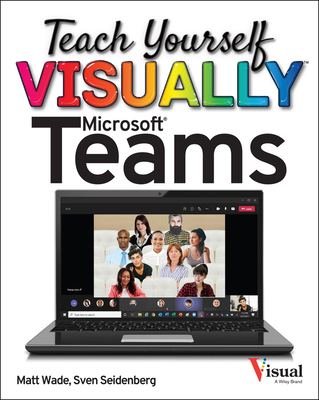 Teach Yourself Visually Microsoft Teams - Matt Wade