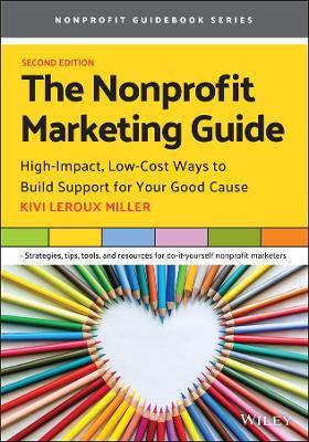 The Nonprofit Marketing Guide: High-Impact, Low-Cost Ways to Build Support for Your Good Cause - Kivi Leroux Miller