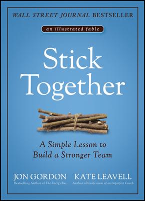 Stick Together: A Simple Lesson to Build a Stronger Team - Jon Gordon