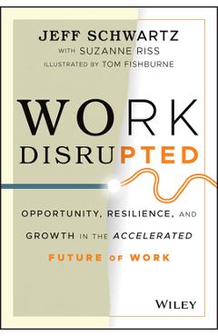 Coperta cărții 'Work Disrupted: Opportunity, Resilience, and Growth in the Accelerated Future of Work - Jeff Schwartz'