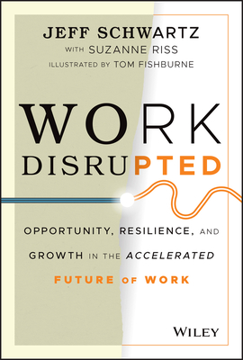 Work Disrupted: Opportunity, Resilience, and Growth in the Accelerated Future of Work - Jeff Schwartz