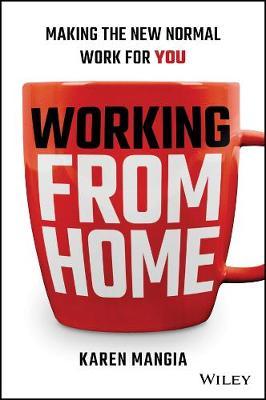 Working from Home: Making the New Normal Work for You - Karen Mangia