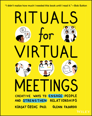Rituals for Virtual Meetings: Creative Ways to Engage People and Strengthen Relationships - Kursat Ozenc