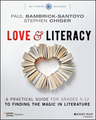 Love & Literacy: A Practical Guide to Finding the Magic in Literature (Grades 5-12) - Paul Bambrick-santoyo