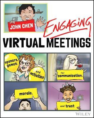 Engaging Virtual Meetings: Openers, Games, and Activities for Communication, Morale, and Trust - John Chen