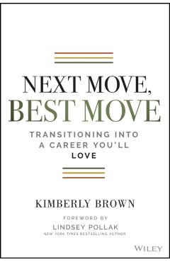 Next Move, Best Move: Transitioning Into a Career You'll Love - Kimberly B. Cummings