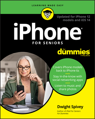 iPhone for Seniors for Dummies: Updated for iPhone 12 Models and IOS 14 - Dwight Spivey