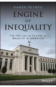 Engine of Inequality: The Fed and the Future of Wealth in America - Karen Petrou