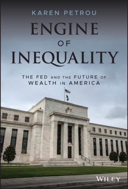 Engine of Inequality: The Fed and the Future of Wealth in America - Karen Petrou