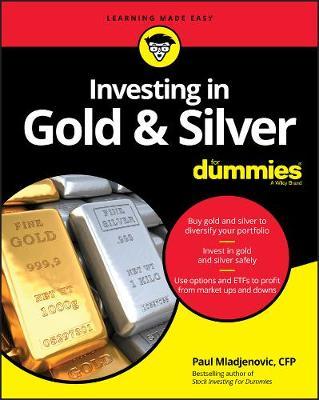 Investing in Gold & Silver for Dummies - Paul Mladjenovic