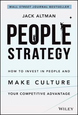 People Strategy: How to Invest in People and Make Culture Your Competitive Advantage - Jack Altman
