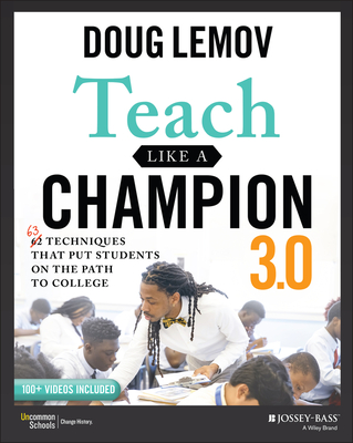 Teach Like a Champion 3.0: 63 Techniques That Put Students on the Path to College - Doug Lemov