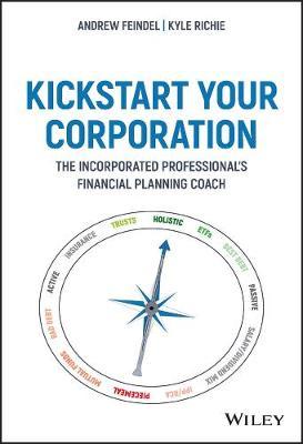 Kickstart Your Corporation: The Incorporated Professional's Financial Planning Coach - Andrew Feindel